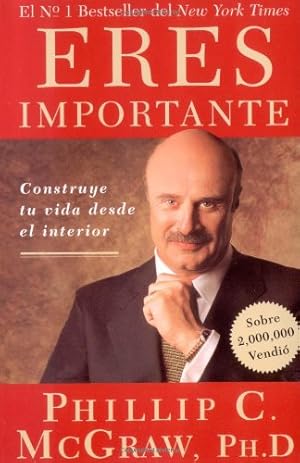 Seller image for Eres Importante (Self Matters): Construye tu vida desde el interior (Creating Your Life from the Inside Out) (Spanish Edition) by McGraw, Dr. Phil [Paperback ] for sale by booksXpress