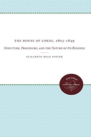 Seller image for The House of Lords, 1603-1649: Structure, Procedure, and the Nature of Its Business (UNC Press Enduring Editions) by Foster, Elizabeth Read [Paperback ] for sale by booksXpress