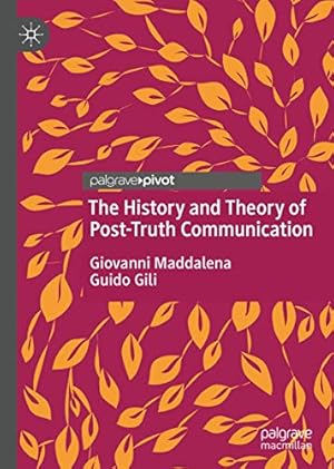 Immagine del venditore per The History and Theory of Post-Truth Communication by Maddalena, Giovanni, Gili, Guido [Hardcover ] venduto da booksXpress