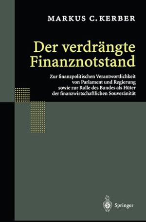 Seller image for Der verdrngte Finanznotstand: Zur finanzpolitischen Verantwortlichkeit von Parlament und Regierung sowie zur Rolle des Bundes als Hter der finanzwirtschaftlichen Souvernitt for sale by Wissenschaftl. Antiquariat Th. Haker e.K