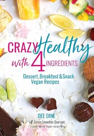 Imagen del vendedor de Crazy Healthy with 4 Ingredients: Dessert, Breakfast and Snack Vegan Recipes [Hardcover ] a la venta por booksXpress