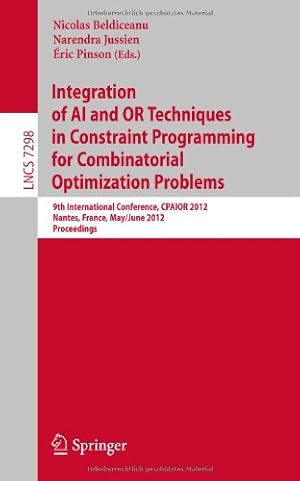 Seller image for Integration of AI and OR Techniques in Constraint Programming for Combinatorial Optimization Problems: 9th International Conference, CPAIOR 2012, . (Lecture Notes in Computer Science) [Paperback ] for sale by booksXpress