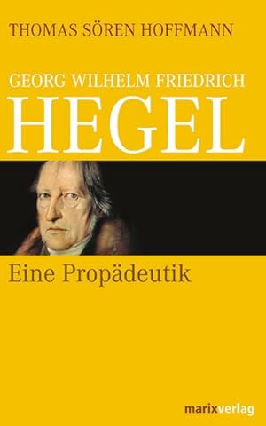 Georg Wilhelm Friedrich Hegel: Eine Propädeutik.