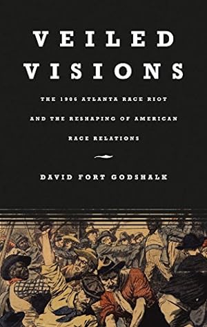 Seller image for Veiled Visions: The 1906 Atlanta Race Riot and the Reshaping of American Race Relations by Godshalk, David Fort [Paperback ] for sale by booksXpress
