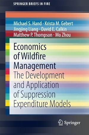 Imagen del vendedor de Economics of Wildfire Management: The Development and Application of Suppression Expenditure Models (SpringerBriefs in Fire) by Hand, Michael S., Gebert, Krista M., Liang, Jingjing, Thompson, Matthew P., Calkin, David E., Zhou, Mo [Paperback ] a la venta por booksXpress