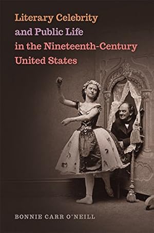 Immagine del venditore per Literary Celebrity and Public Life in the Nineteenth-Century United States by O'Neill, Bonnie Carr [Hardcover ] venduto da booksXpress