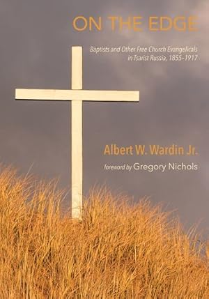 Seller image for On the Edge: Baptists and Other Free Church Evangelicals in Tsarist Russia, 18551917 by Wardin Jr., Albert W. [Paperback ] for sale by booksXpress