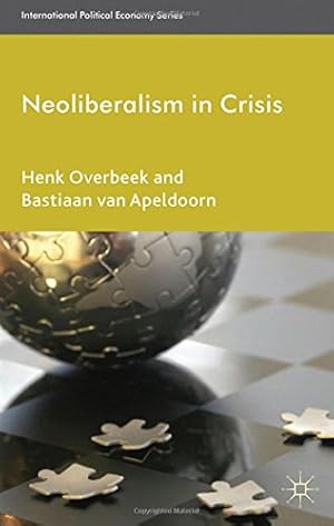Seller image for Neoliberalism in Crisis (International Political Economy Series) by Overbeek, Henk, van Apeldoorn, Bastiaan [Paperback ] for sale by booksXpress