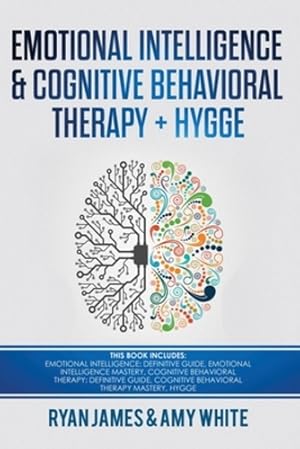 Imagen del vendedor de Emotional Intelligence and Cognitive Behavioral Therapy + Hygge: 5 Manuscripts - Emotional Intelligence Definitive Guide & Mastery Guide, CBT . (Emotional Intelligence Series) (Volume 6) [Soft Cover ] a la venta por booksXpress