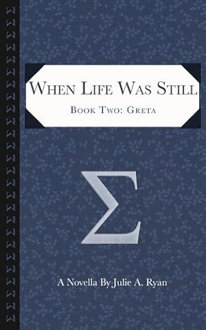 Seller image for When Life Was Still: Book Two: Greta by Ryan, Julie A. [Paperback ] for sale by booksXpress