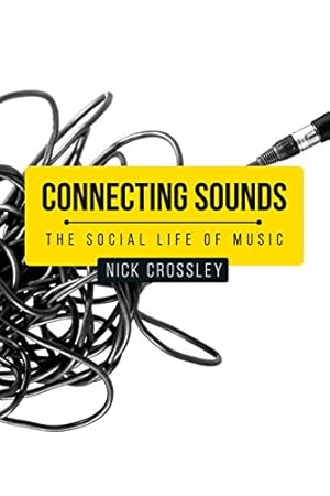 Immagine del venditore per Connecting sounds: The social life of music (Social Archaeology and Material Worlds) by Crossley, Nick [Hardcover ] venduto da booksXpress