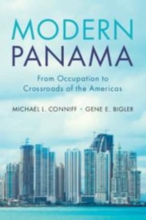 Seller image for Modern Panama: From Occupation to Crossroads of the Americas by Conniff, Michael L., Bigler, Gene E. [Hardcover ] for sale by booksXpress