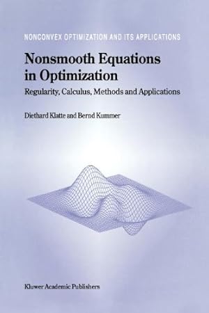 Seller image for Nonsmooth Equations in Optimization: Regularity, Calculus, Methods and Applications (Nonconvex Optimization and Its Applications) (Volume 60) by Klatte, Diethard, Kummer, B. [Paperback ] for sale by booksXpress