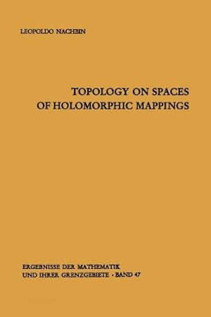 Seller image for Topology on Spaces of Holomorphic Mappings (Ergebnisse der Mathematik und ihrer Grenzgebiete. 2. Folge) by Nachbin, Leopoldo [Paperback ] for sale by booksXpress