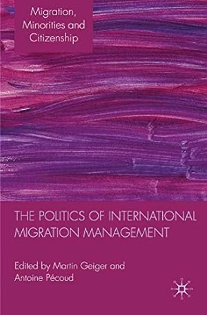 Bild des Verkufers fr The Politics of International Migration Management (Migration, Minorities and Citizenship) [Paperback ] zum Verkauf von booksXpress