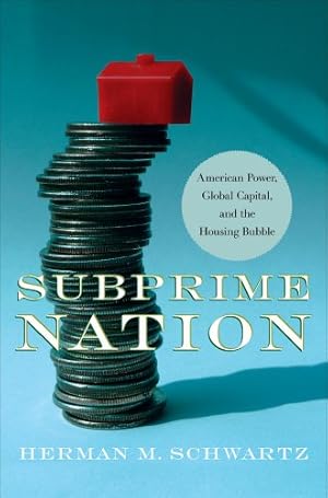 Seller image for Subprime Nation: American Power, Global Capital, and the Housing Bubble (Cornell Studies in Money) by Schwartz, Herman [Hardcover ] for sale by booksXpress