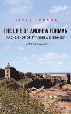Seller image for The Life of Andrew Forman (Archbishop of St Andrew s 1516 1521) by Forman, David [Paperback ] for sale by booksXpress