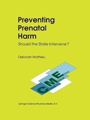 Imagen del vendedor de Preventing Prenatal Harm: Should the State Intervene? (Clinical Medical Ethics) by Mathieu, D., Morreim, E. Haavi [Paperback ] a la venta por booksXpress