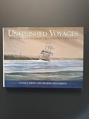 Seller image for UNFINISHED VOYAGES : WESTERN AUSTRALIAN SHIPWRECKS 1881-1900 for sale by Barclay Books