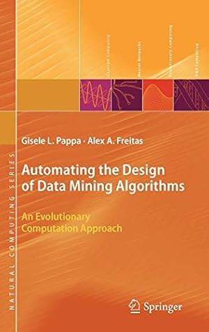 Seller image for Automating the Design of Data Mining Algorithms: An Evolutionary Computation Approach (Natural Computing Series) [Hardcover ] for sale by booksXpress