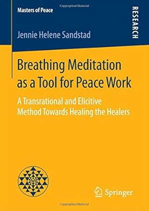 Image du vendeur pour Breathing Meditation as a Tool for Peace Work: A Transrational and Elicitive Method Towards Healing the Healers (Masters of Peace) by Sandstad, Jennie Helene [Paperback ] mis en vente par booksXpress
