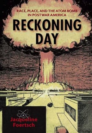 Seller image for Reckoning Day: Race, Place, and the Atom Bomb in Postwar America by Foertsch, Jacqueline [Library Binding ] for sale by booksXpress