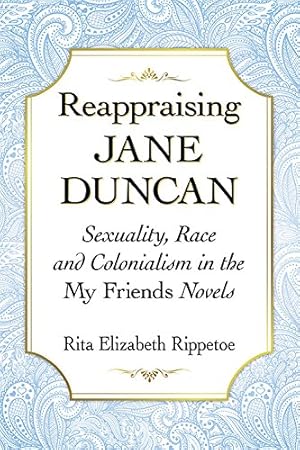 Seller image for Reappraising Jane Duncan: Sexuality, Race and Colonialism in the My Friends Novels by Rita Elizabeth Rippetoe [Paperback ] for sale by booksXpress