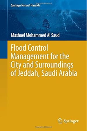 Seller image for Flood Control Management for the City and Surroundings of Jeddah, Saudi Arabia (Springer Natural Hazards) by Al Saud, Mashael Mohammed [Hardcover ] for sale by booksXpress