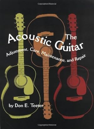 Seller image for The Acoustic Guitar: Adjustment, Care, Maintenance and Repair (Volume I) by Teeter, Don E. [Paperback ] for sale by booksXpress