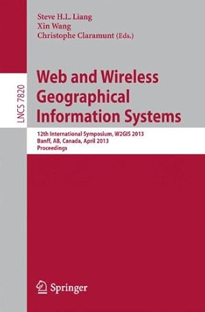 Bild des Verkufers fr Web and Wireless Geographical Information Systems: 12th International Symposium, W2GIS 2013, Banff, Canada, April 4-5, 2013, Proceedings (Lecture Notes in Computer Science) [Paperback ] zum Verkauf von booksXpress