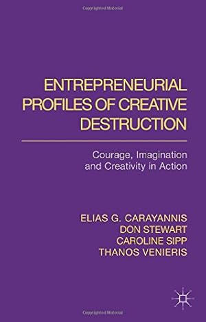 Seller image for Entrepreneurial Profiles of Creative Destruction: Courage, Imagination and Creativity in Action by Carayannis, Elias G., Vizas, Christopher, Venieris, Thanos, Stewart, McDonald, Provance, Michael, Sipp, Caroline M. [Hardcover ] for sale by booksXpress