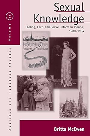 Seller image for Sexual Knowledge: Feeling, Fact, and Social Reform in Vienna, 1900-1934 (Austrian and Habsburg Studies) by McEwen, Britta [Paperback ] for sale by booksXpress