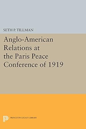 Immagine del venditore per Anglo-American Relations at the Paris Peace Conference of 1919 (Princeton Legacy Library) by Tillman, Seth P. [Paperback ] venduto da booksXpress