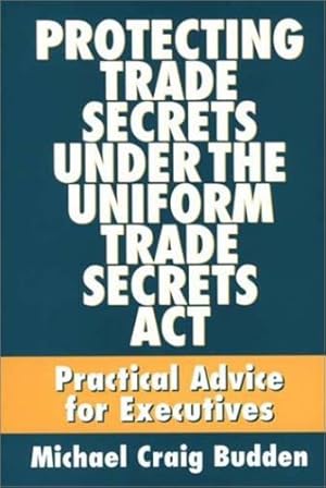 Image du vendeur pour Protecting Trade Secrets Under the Uniform Trade Secrets Act: Practical Advice for Executives [Hardcover ] mis en vente par booksXpress