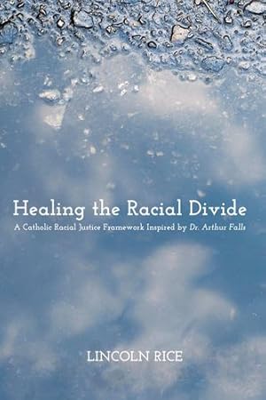 Bild des Verkufers fr Healing the Racial Divide: A Catholic Racial Justice Framework Inspired by Dr. Arthur Falls by Rice, Lincoln [Paperback ] zum Verkauf von booksXpress