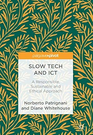 Seller image for Slow Tech and ICT: A Responsible, Sustainable and Ethical Approach by Patrignani, Norberto, Whitehouse, Diane [Hardcover ] for sale by booksXpress