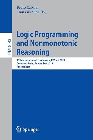 Seller image for Logic Programming and Nonmonotonic Reasoning: 12th International Conference, LPNMR 2013, Corunna, Spain, September 15-19, 2013. Proceedings (Lecture Notes in Computer Science) [Paperback ] for sale by booksXpress