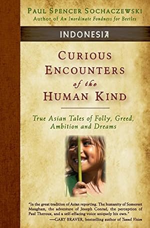 Seller image for Curious Encounters of the Human Kind - Indonesia: True Asian Tales of Folly, Greed, Ambition and Dreams [FRENCH LANGUAGE - Soft Cover ] for sale by booksXpress