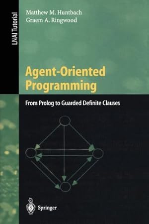 Seller image for Agent-Oriented Programming: From Prolog to Guarded Definite Clauses (Lecture Notes in Computer Science) by Huntbach, Matthew M., Ringwood, Graem A. [Paperback ] for sale by booksXpress