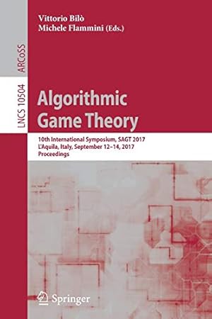 Immagine del venditore per Algorithmic Game Theory: 10th International Symposium, SAGT 2017, LAquila, Italy, September 1214, 2017, Proceedings (Lecture Notes in Computer Science) [Soft Cover ] venduto da booksXpress