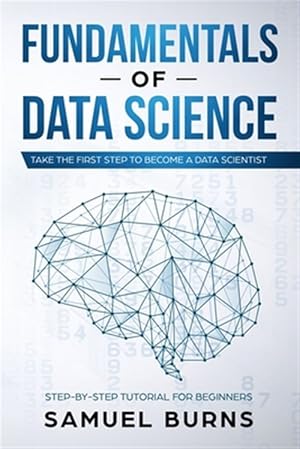 Image du vendeur pour Fundamentals of Data Science: Take the first Step to Become a Data Scientist mis en vente par GreatBookPrices