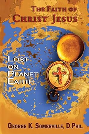 Immagine del venditore per THE FAITH OF CHRIST JESUS: Lost on Planet Earth [Soft Cover ] venduto da booksXpress