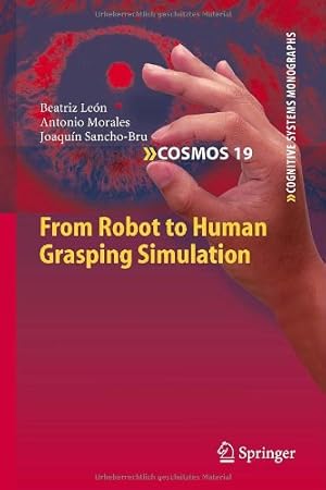 Imagen del vendedor de From Robot to Human Grasping Simulation (Cognitive Systems Monographs) by León, Beatriz, Morales, Antonio, Sancho-Bru, Joaquín [Hardcover ] a la venta por booksXpress