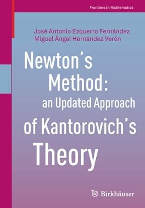Seller image for Newtons Method: an Updated Approach of Kantorovichs Theory (Frontiers in Mathematics) by Ezquerro Fernández, José Antonio, Hernández Verón, Miguel  ngel [Paperback ] for sale by booksXpress