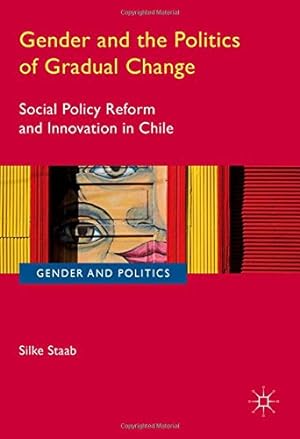Immagine del venditore per Gender and the Politics of Gradual Change: Social Policy Reform and Innovation in Chile (Gender and Politics) by Staab, Silke [Hardcover ] venduto da booksXpress
