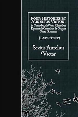 Image du vendeur pour Four Histories : De Caesaribus, De Viris Illustribus, Epitome De Caesaribus, De Origine Gentis Romanae -Language: latin mis en vente par GreatBookPrices