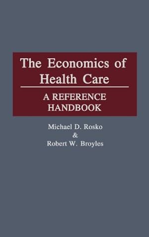 Bild des Verkufers fr The Economics of Health Care: A Reference Handbook by Broyles, Robert W., Rosko, Michael [Hardcover ] zum Verkauf von booksXpress