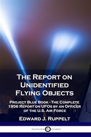 Image du vendeur pour The Report on Unidentified Flying Objects: Project Blue Book - The Complete 1956 Report on UFOs by an Officer of the U.S. Air Force mis en vente par GreatBookPrices