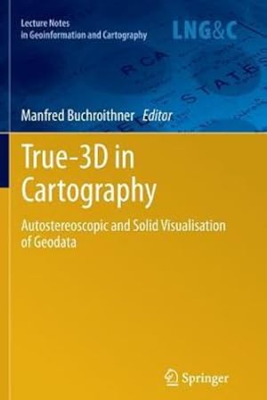 Seller image for True-3D in Cartography: Autostereoscopic and Solid Visualisation of Geodata (Lecture Notes in Geoinformation and Cartography) [Paperback ] for sale by booksXpress