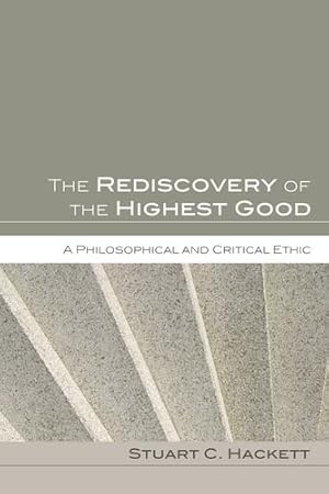 Bild des Verkufers fr The Rediscovery of the Highest Good: A Philosophical and Critical Ethic [Soft Cover ] zum Verkauf von booksXpress
